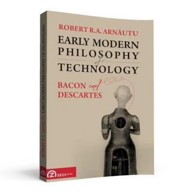 Arnautu, Robert R.A. - Early Modern Philosophy of Technology: Bacon and Descartes 2017(English, Paperback, unknown)