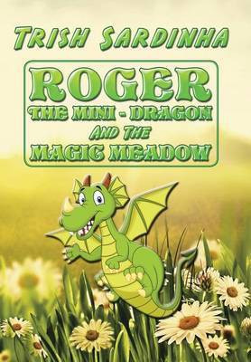 Roger the Mini-Dragon and the Magic Meadow(English, Hardcover, Sardinha Trish)