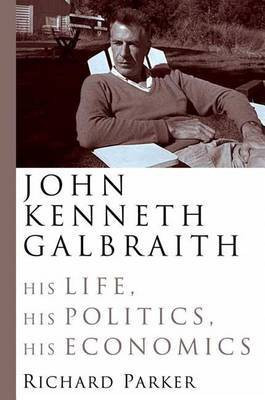 John Kenneth Galbraith(English, Electronic book text, Parker Richard M D)