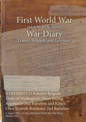 5 DIVISION 13 Infantry Brigade Duke of Wellington's (West Riding Regiment) 2nd Battalion and King's Own Scottish Borderers 2nd Battalion(English, Paperback, unknown)