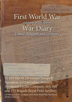31 DIVISION Divisional Troops B Squadron 1/1 Lancashire Hussars, Divisional Cyclist Company, 165, 169 and 171 Brigade Royal Field Artillery(English, Paperback, unknown)