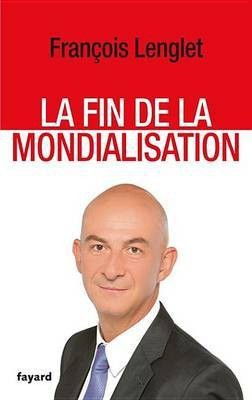 La Fin de la Mondialisation(French, Electronic book text, Lenglet Francois)