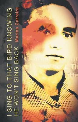 I sing to that bird knowing he won't sing back(English, Paperback, Carreira Marina)