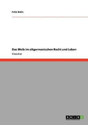 Das Weib im altgermanischen Recht und Leben(German, Paperback, Dahn Felix)