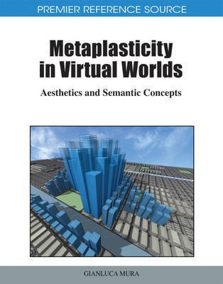 Metaplasticity in Virtual Worlds: Aesthetics and Semantic Concepts(English, Electronic book text, unknown)