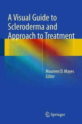 A Visual Guide to Scleroderma and Approach to Treatment(English, Electronic book text, MD Professor of Internal Medicine Division of Rheumatology Mayes Maureen D)