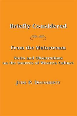 Briefly Considered - From the Manstream: Notes and Observations on the Sources of Western Culture(English, Paperback, Dougherty Jude P.)