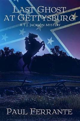 Last Ghost at Gettysburg (A T. J. Jackson Mystery Book One)(English, Electronic book text, Ferrante Paul)