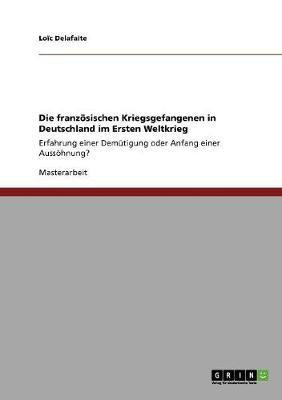 Die franzoesischen Kriegsgefangenen in Deutschland im Ersten Weltkrieg(German, Paperback, Delafaite Loic)