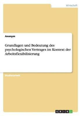 Grundlagen und Bedeutung des psychologischen Vertrages im Kontext der Arbeitsflexibilisierung(German, Paperback, Anonym)