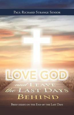 Love God and Leave the Last Days Behind(English, Paperback, Strange Senior Paul Richard)