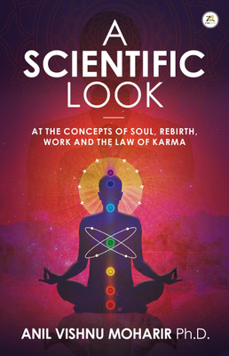 A SCIENTIFIC LOOK at the Concepts of Soul, Rebirth, Work and the Law of Karma(English, Paperback, Moharir Anil Vishnu)