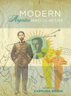 Modern Argentine Masculinities(English, Electronic book text, unknown)