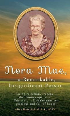 Nora Mae, a Remarkable, Insignificant Person(English, Hardcover, Schiel B S M Ed Alice Hein)