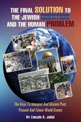 The Final Solution to the Jewish Question and the Human Problem(English, Paperback, Jailal Lincoln A Dr)