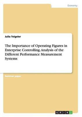 The Importance of Operating Figures in Enterprise Controlling. Analysis of the Different Performance Measurement Systems(English, Paperback, Teigeler Julia)