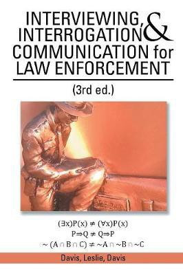 INTERVIEWING, INTERROGATION & COMMUNICATION for LAW ENFORCEMENT(English, Paperback, Davis Davis Leslie)