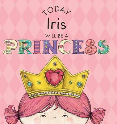Today Iris Will Be a Princess(English, Hardcover, Croyle Paula)