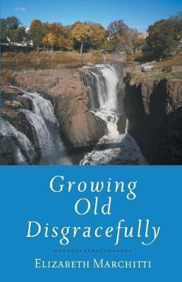 Growing Old Disgracefully(English, Paperback, Marchitti Elizabeth)