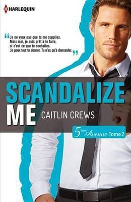 Scandalize Me (Cinquieme Avenue, Tome 2)(French, Electronic book text, Crews Caitlin)