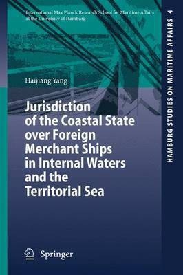 Jurisdiction of the Coastal State Over Foreign Merchant Ships in Internal Waters and the Territorial Sea(English, Electronic book text, Yang Haijiang)