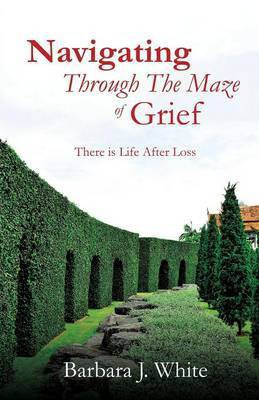 Navigating Through The Maze of Grief(English, Paperback, White Barbara J)