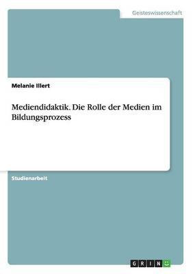 Mediendidaktik. Die Rolle der Medien im Bildungsprozess(German, Paperback, Illert Melanie)