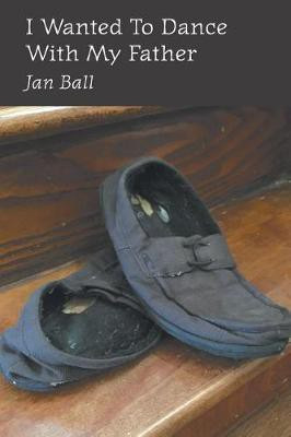 I Wanted To Dance With My Father(English, Paperback, Ball Jan)