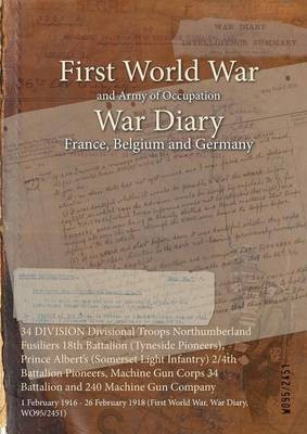 34 DIVISION Divisional Troops Northumberland Fusiliers 18th Battalion (Tyneside Pioneers), Prince Albert's (Somerset Light Infantry) 2/4th Battalion Pioneers, Machine Gun Corps 34 Battalion and 240 Machine Gun Company(English, Paperback, unknown)