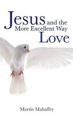 Jesus and the More Excellent Way Love(English, Paperback, Mahaffey Martin)