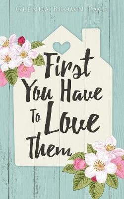 First You Have to Love Them(English, Paperback, Pace Glenda Brown)