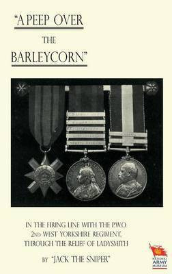 'A PEEP OVER THE BARLEYCORN' In the Firing Line With the P.O.W. 2nd West Yorkshire Regiment, Through the Relief of Ladysmith(English, Paperback, James O'Mahony Charle)