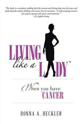 Living Like a Lady When You Have Cancer(English, Paperback, Heckler Donna A)