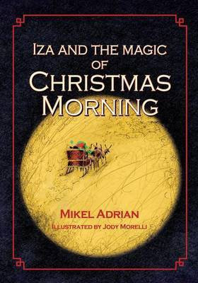 Iza and the Magic of Christmas Morning(English, Paperback, Adrian Mikel)