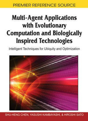 Multi-Agent Applications with Evolutionary Computation and Biologically Inspired Technologies: Intelligent Techniques for Ubiquity and Optimization(English, Electronic book text, unknown) Multi-Agent Applications with Evolutionary Computation and Biologically Inspired Technologies: Intelligent Techniques for Ubiquity and Optimization(English, Electronic book text, unknown)