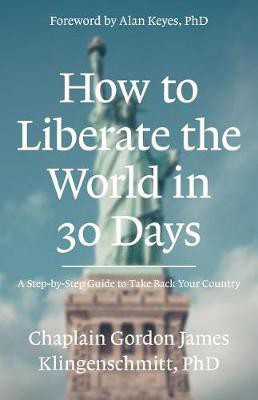 How To Liberate The World In 30 Days(English, Paperback, Klingenschmitt Gordon J PH D)