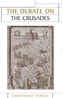 The Debate on the Crusades, 1099-2010(English, Electronic book text, Tyerman Christopher)