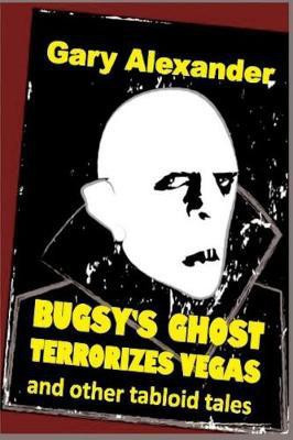 Bugsy's Ghost Terrorizes Vegas and Other Tabloid Tales(English, Paperback, Alexander Gary)