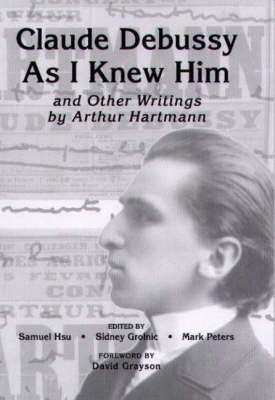 Claude Debussy As I Knew Him and Other Writings of Arthur Hartmann(English, Hardcover, unknown)