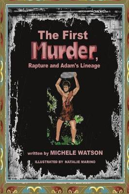 The First MURDER Rapture and Adam's Lineage(English, Paperback, Watson Michele)