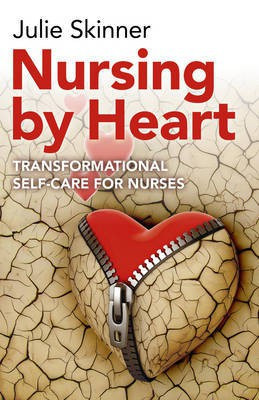 Nursing by Heart - transformational self-care for nurses(English, Paperback, Skinner Julie)