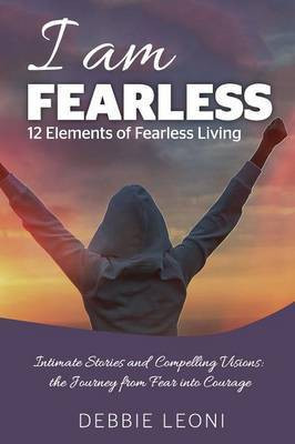I Am Fearless - 12 Elements of Fearless Living(English, Paperback, Leoni Debbie)
