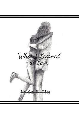 What I Learned in Love(English, Paperback, Nix Mikki E)