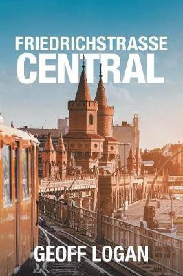 Friedrichstrasse Central(English, Paperback, Logan Geoff)