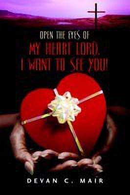 Open the Eyes of My Heart Lord. I Want To See You!(English, Paperback, Mair Devan C)
