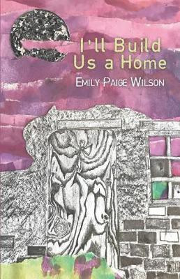 I'll Build Us a Home(English, Paperback, Wilson Emily Paige)