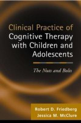 Clinical Practice of Cognitive Therapy with Children and Adolescents(English, Hardcover, Friedberg Robert D.)