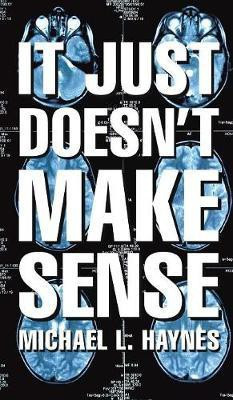 It Just Doesn't Make Sense(English, Hardcover, Haynes Michael L)