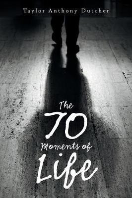 The 70 Moments of Life(English, Paperback, Dutcher Taylor Anthony)