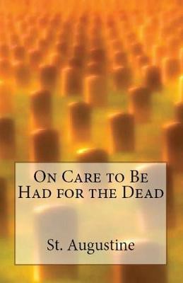 On Care to Be Had for the Dead(English, Paperback, Augustine St)